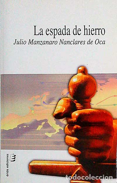 Libros: La espada de hierro - Manzanaro Nanclares de Oca, Julio - Foto 1
