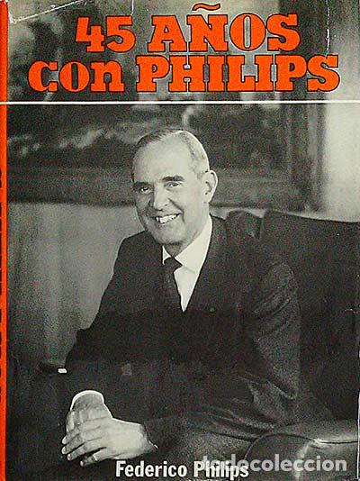 Libros: 45 A&ntilde;os con Philips - Philips, Federico - Foto 1