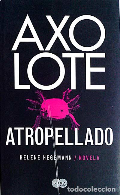 Libros: Axolote Atropellado - Hegemann, Helene - Foto 1