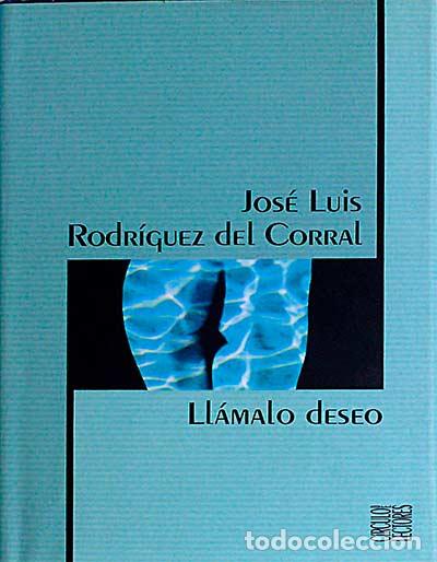 Libros: Ll&aacute;malo deseo - Rodr&iacute;guez del Corral, Jos&eacute; luis - Foto 1