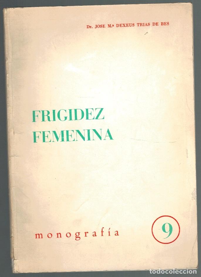 Libros: FRIGIDEZ FEMENINA - Dr. Jos&eacute; M&ordf; Dexeus Tr&iacute;as de Bes