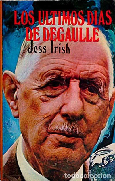 Libros: Los &uacute;ltimos d&iacute;as de Degaulle. - Joss Irish. - Foto 1
