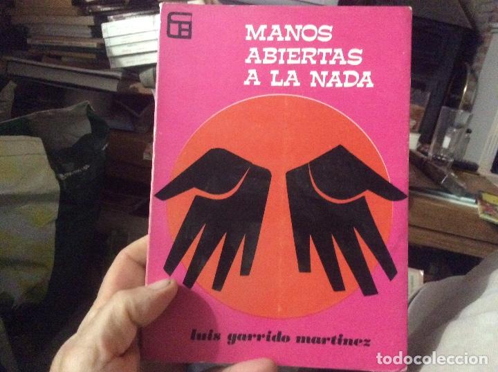 Libros: LUIS GARRIDO MARTINEZ.- MANOS ABIERTAS A LA NADA. - Foto 1