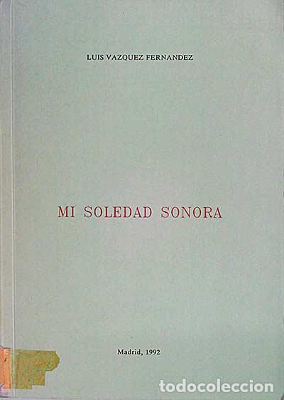 Libros: Mi soledad sonora. - Luis V&aacute;zquez Fern&aacute;ndez. - Foto 1