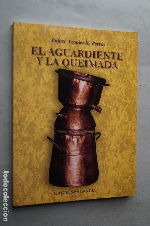 Libros: EL AGUARDIENTE Y LA QUEIMADA. RAFAEL YZQUIERDO PERR&Iacute;N. - Foto 1