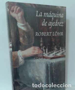 Libros: LA M&Aacute;QUINA DE AJEDREZ - L&Ouml;HR, ROBERT - Foto 1