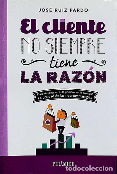 Libros: El cliente no siempre tiene la raz&oacute;n - Jos&eacute; Ruiz Pardo - Foto 1