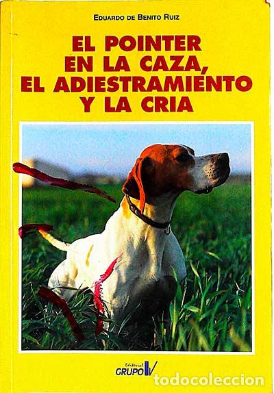 Libros: El pointer en la caza, el adiestramiento y la cr&iacute;a - Eduardo de Benito Ruiz. - Foto 1