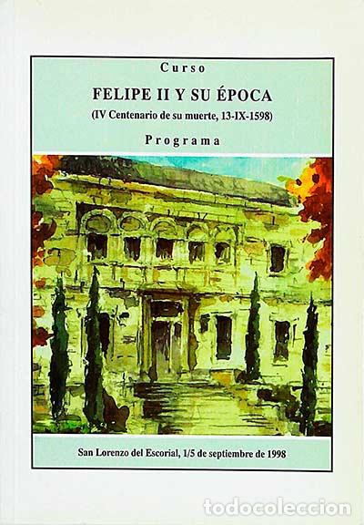 Libros: Curso Felipe II y su &eacute;poca (IV Centenario de su muerte, 13- IX- 1598) Programa - VV. AA.