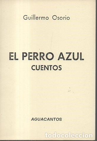 Libros: EL PERRO AZUL. CUENTOS. - OSORIO, Guillermo. - Foto 1
