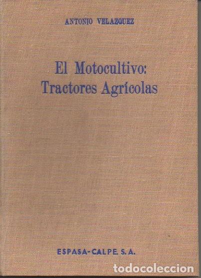 Libros: EL MOTOCULTIVO. TRACTORES AGRICOLAS. - VELAZQUEZ, Antonio.