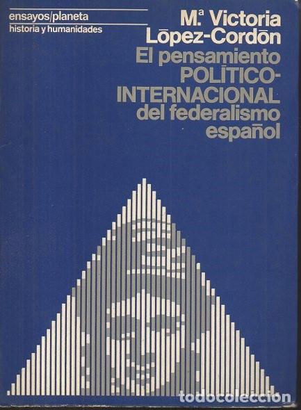 Livres: EL PENSAMIENTO POLITICO-INTERNACIONAL DEL FEDERALISMO ESPA&Ntilde;OL (1868-1974). - LOPEZ CORDON, M. Victor