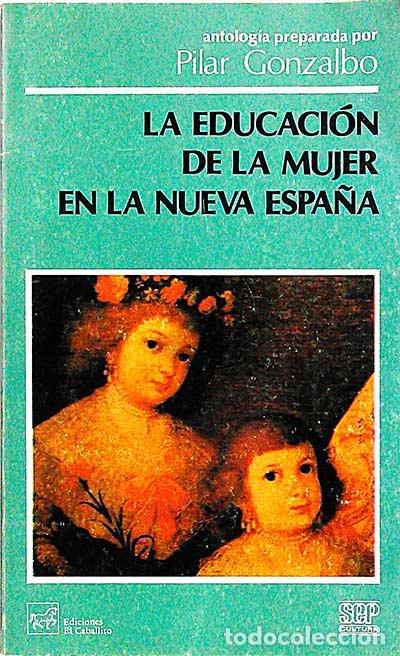 Libros: La educaci&oacute;n de la mujer en la Nueva Espa&ntilde;a - Pilar Gonzalbo - Foto 1