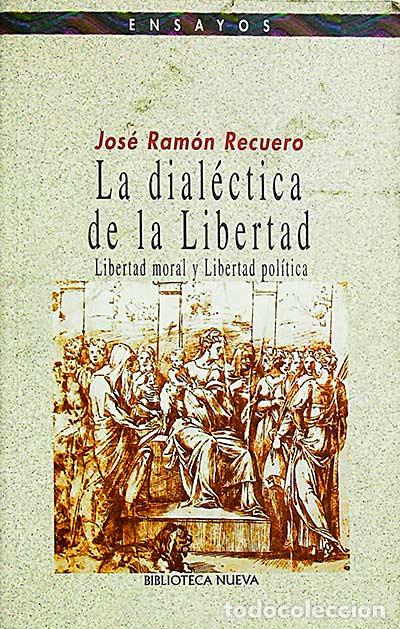 Libros: La dial&eacute;ctica de la libertad - Recuero, Jos&eacute; Ram&oacute;n - Foto 1