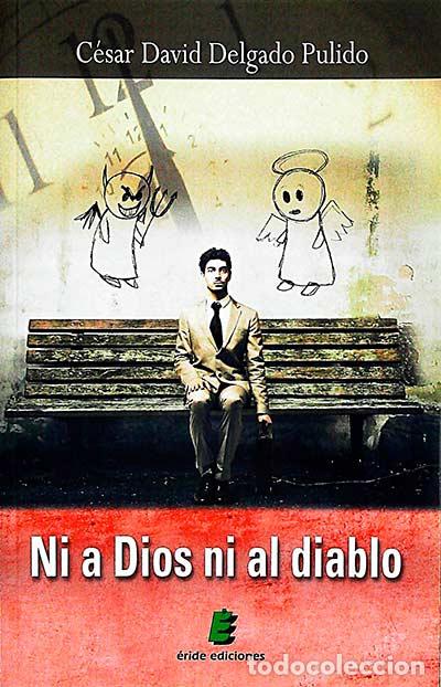 Libros: Ni a Dios ni al diablo - C&eacute;sar David Delgado Pulido - Foto 1