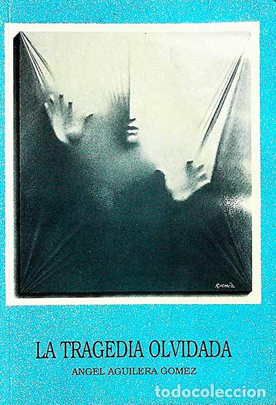 Libros: La tragedia olvidada - Aguilera G&oacute;mez, Angel - Foto 1