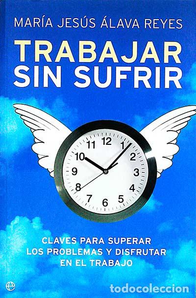 Libros: Trabajar sin sufrir - Mar&iacute;a Jes&uacute;s &Aacute;lava Reyes - Foto 1