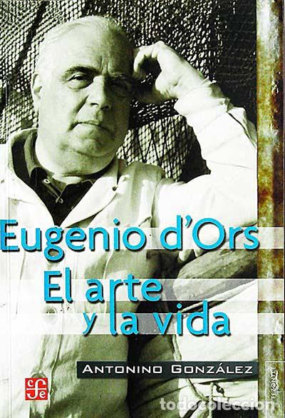 Libros: Eugenio Dors. El arte y la vida - Antonio Gonz&aacute;lez - Foto 1