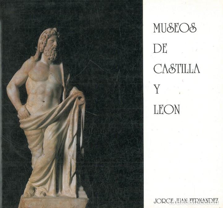 Libros: MUSEOS DE CASTILLA Y LE&Oacute;N - JORGE JUAN FERN&Aacute;NDEZ - Foto 1