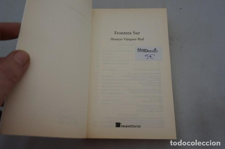 Libros: 4E - FRONTERA SUR - HORACIO VAZQUEZ RIAL / ROCA EDITORIAL - Foto 3