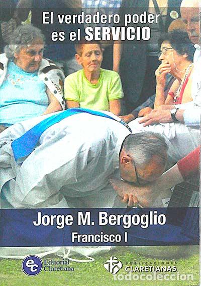 Libros: El verdadero poder es el servicio - Bergoglio, Jorge M. - Foto 1
