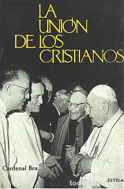 Libros: La uni&oacute;n de los Cristianos - Cardenal A. Bea - Foto 1