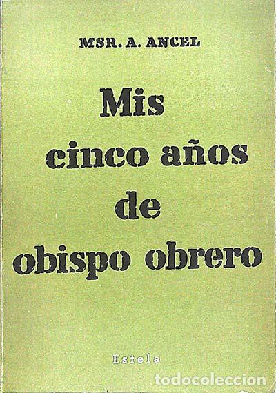 Libros: Mis cinco a&ntilde;os de obispo obrero - Msr. A. Ancel - Foto 1