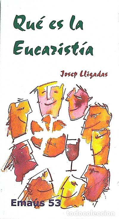 Libros: Qu&eacute; es la Eucarist&iacute;a (Ema&uacute;s 53) - Josep Lligadas - Foto 1