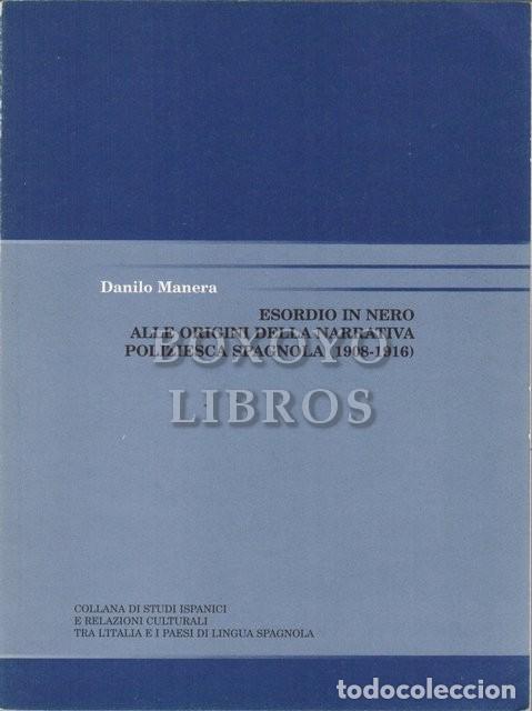 B&uuml;cher: MANERA, Danilo. Esordio in nero alle origini della narrativa poliziesca spagnola (1908-1916)
