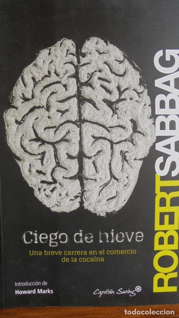 Libros: CIEGO DE NIEVE. Una breve carrera en el comercio de la coca&iacute;na. - ROBERT SABBAG - Foto 1