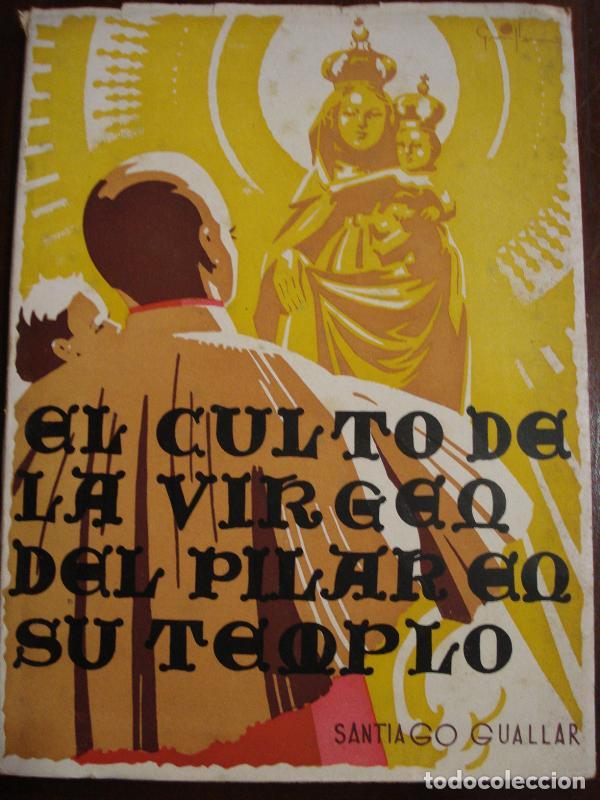 Libros: El Culto de la Virgen del Pilar en su Santuario de Zaragoza. - Santiago Guallar.