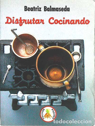 Libros: Disfrutar cocinando - Balmaseda, Beatriz - Foto 1