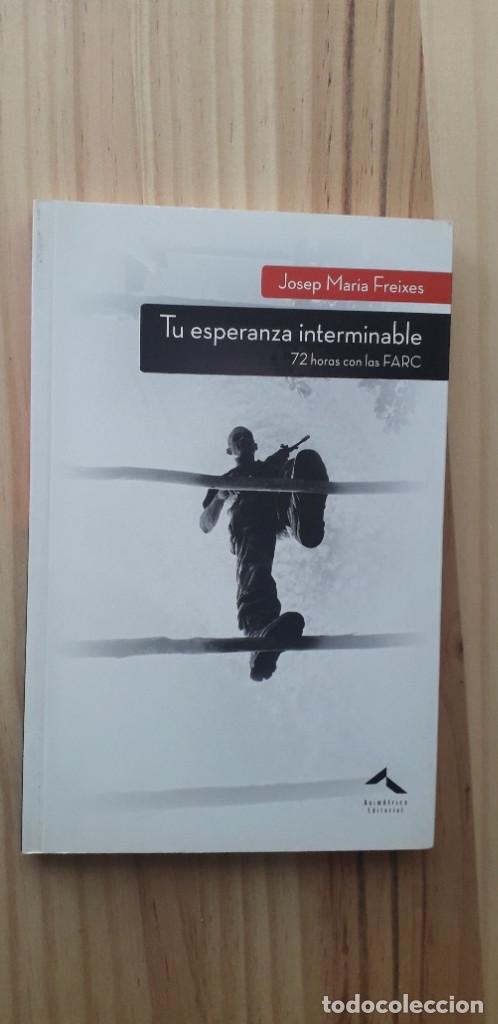 Libri di seconda mano: TU ESPERANZA INTERMINABLE. 72 HORAS CON LAS FARC - JOSEP MARIA FREIXAS