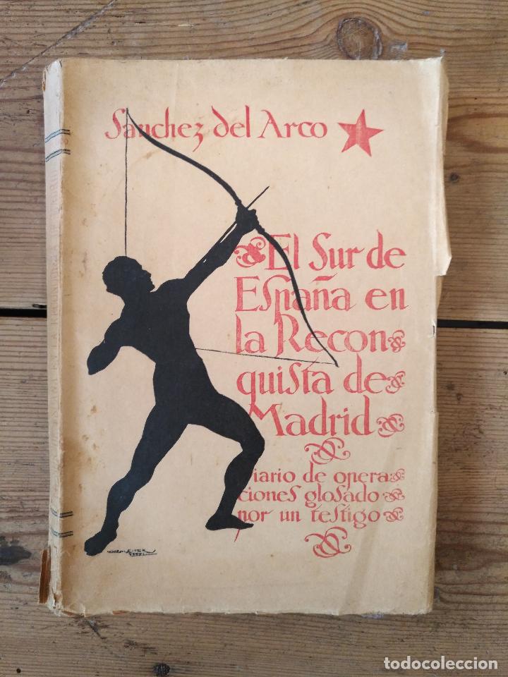 Libri di seconda mano: S&aacute;nchez del Arco. - EL SUR DE ESPA&Ntilde;A EN LA RECONQUISTA DE MADRID. Diario de operaciones glosado por