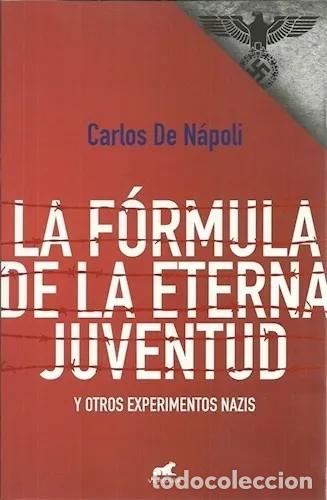 Libros: CARLOS DE N&Aacute;POLI - LA FORMULA DE LA ETERNA JUVENTUD y otros experimentos nazis - Foto 1