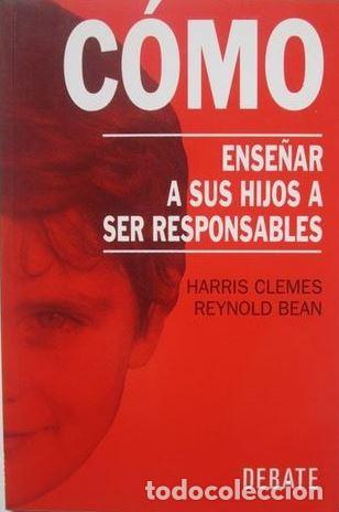 Libros: C&Oacute;MO ENSE&Ntilde;AR A SUS HIJOS A SER RESPONSABLES - HARRY CLEMES / REYNOLD BEAN - Foto 1