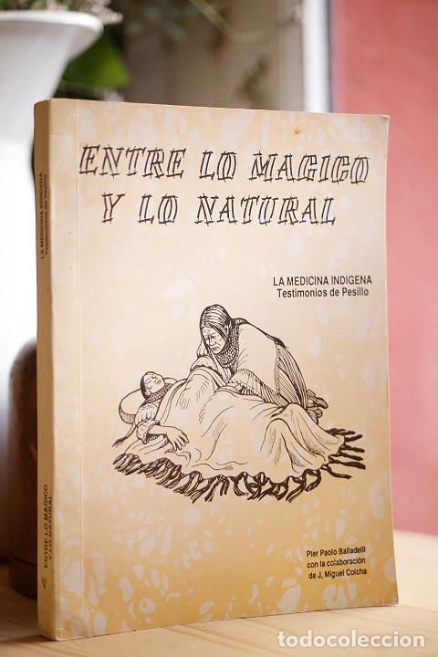 Livres: Entre lo m&aacute;gico y lo natural. La medicina ind&iacute;gena. Testimonios de Pesillo. - BALADELLI, Pier Paolo.