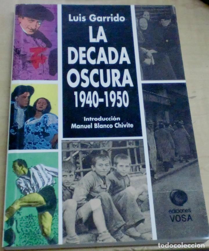 Libros: La d&eacute;cada oscura 1940-1950 - GARRIDO, LUIS - Foto 1