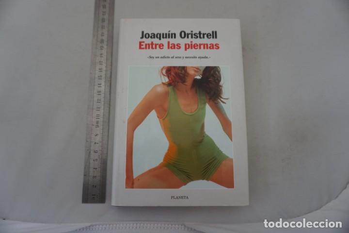 Libros: (14D) - ENTRE LAS PIERNAS - JOAQUIN ORISTRELL / PLANETA - Foto 1
