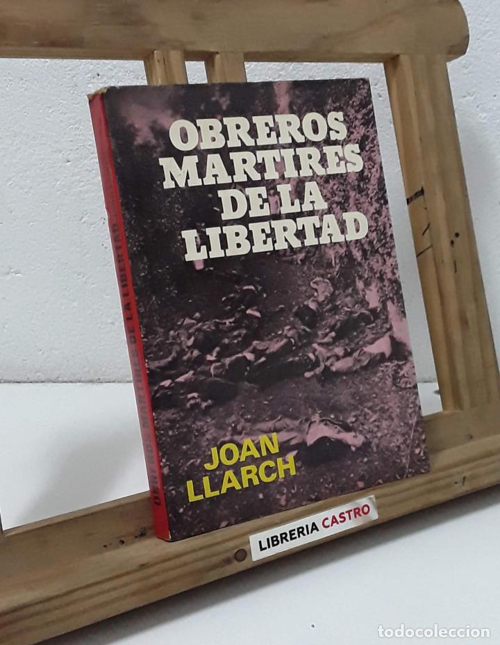Libros: Obreros m&aacute;rtires de la libertad - Joan Llarch - Foto 1