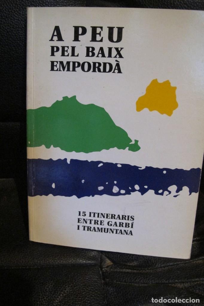Livres: A PEU PEL BAIX EMPORDA , 15 ITINERARIS ENTRE GARBI I TRAMUNTANA