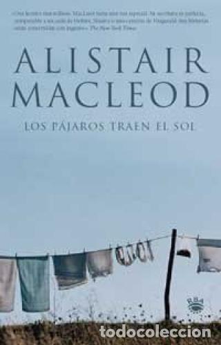 Libros: LOS P&Aacute;JAROS TRAEN EL SOL. - MACLEOD, Alistair. - Foto 1