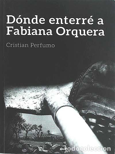 Libros: D&oacute;nde enterr&eacute; a Fabiana Orquera - Cristian Perfumo - Foto 1
