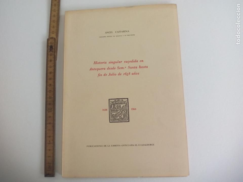 Libros: HISTORIA SINGULAR SUCEDIDA EN ANTEQUERA DESDE SEMANA SANTA HASTA FIN DE JULIO DE 1638 A&Ntilde;OS.
