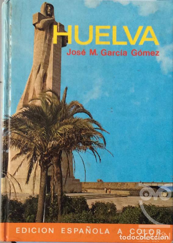 Libros: Huelva - Jos&eacute; Mar&iacute;a Garc&iacute;a G&oacute;mez - Foto 1