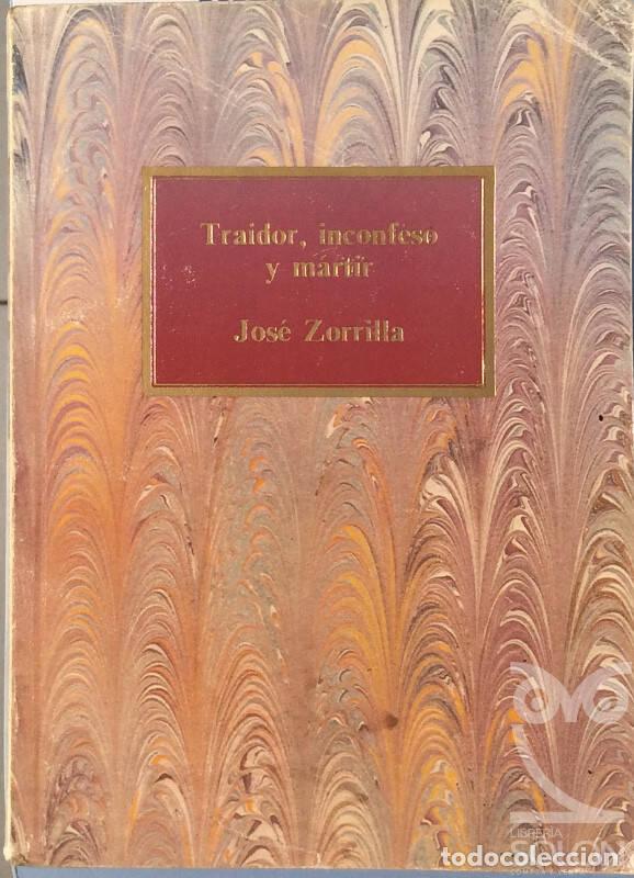 Libros: Traidor, inconfeso y m&aacute;rtir - Jos&eacute; Zorrilla - Foto 1