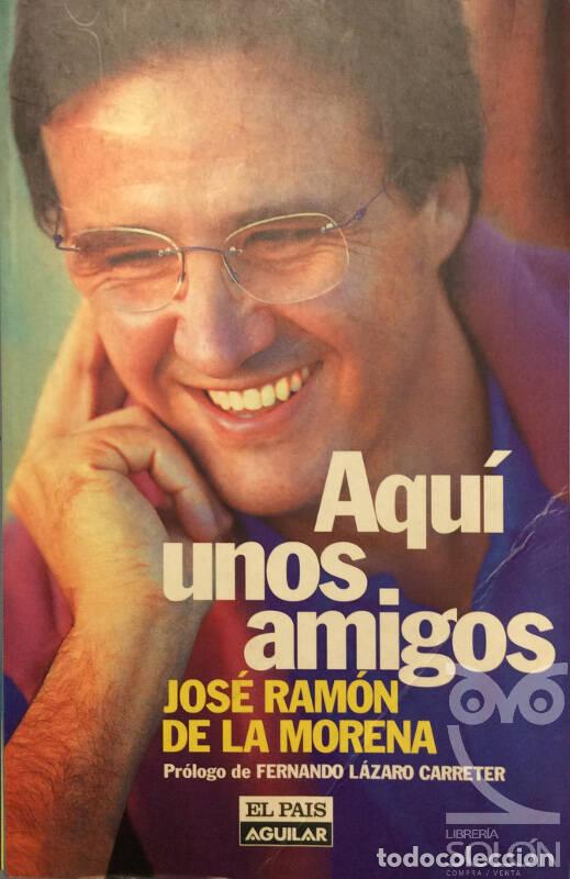 Libros: Aqu&iacute; unos amigos - Jos&eacute; Ram&oacute;n de la Morena - Foto 1