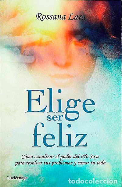 Libros: Elige ser feliz - Rossana Lara - Foto 1