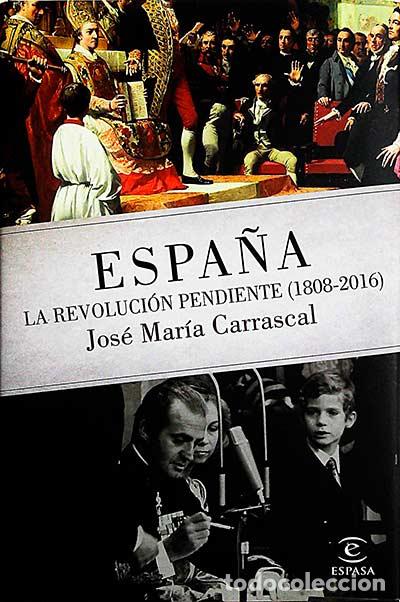 Libros: Espa&ntilde;a. La Revoluci&oacute;n pendiente (1808-2016) - Carrascal, Jos&eacute; Mar&iacute;a - Foto 1