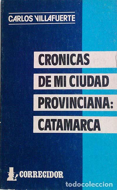 Libros: Cronicas de Mi Ciudad Provinciana - Catamarca - Villafuerte, Carlos